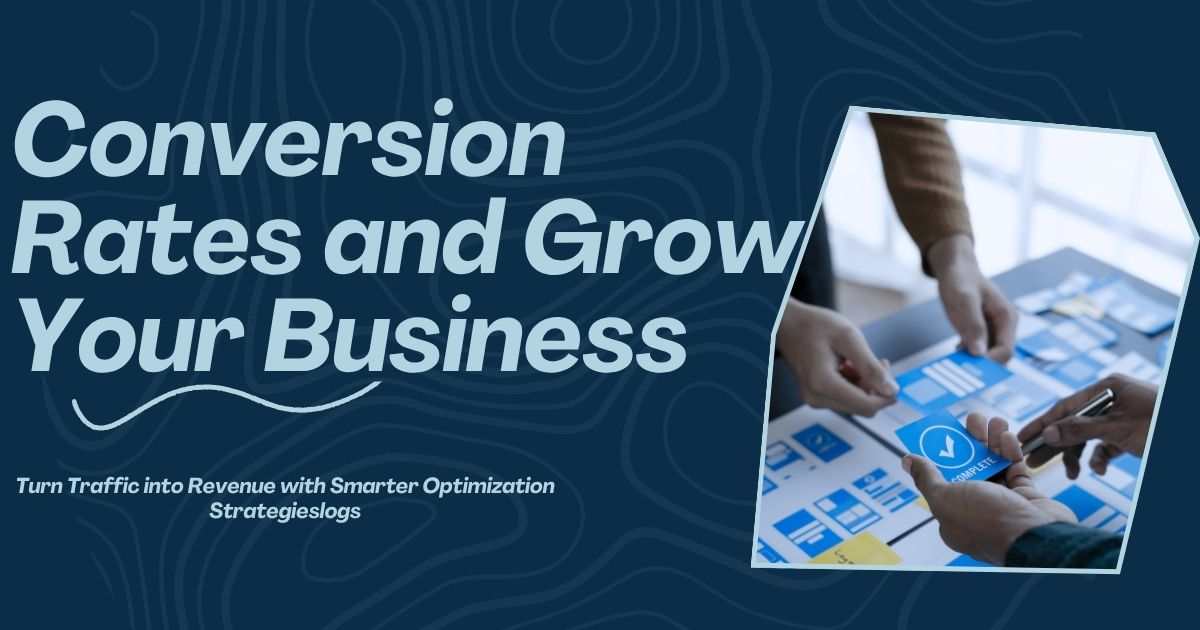 How to Increase Conversion Rates and Grow Your Business